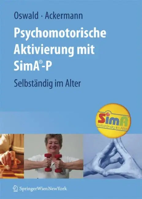 Psychomotorische Aktivierung Mit Sima-P: Selbständig Im Alter by Wolf-D Oswald, E. Eckelt, Andreas Ackermann