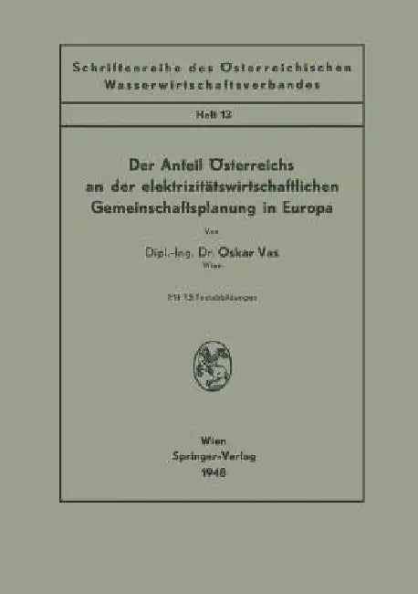 Der Anteil Österreichs an Der Elektrizitätswirtschaftlichen Gemeinschaftsplanung in Europa by Oskar Vas