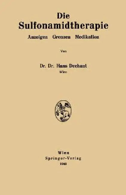 Die Sulfonamidtherapie: Anzeigen Grenzen Medikation by Hans Dechant