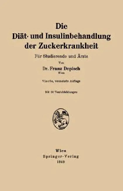 Die Diät- Und Insulinbehandlung Der Zuckerkrankheit: Für Studierende Und Ärzte by Franz Depisch