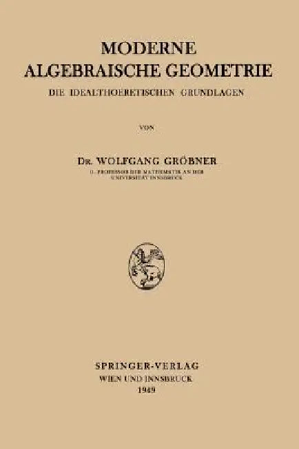 Moderne Algebraische Geometrie: Die Idealtheoretischen Grundlagen by Wolfgang Gröbner