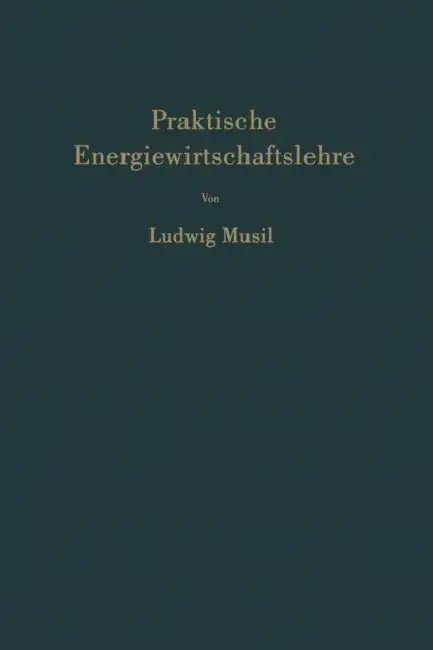 Praktische Energiewirtschaftslehre by Ludwig Musil