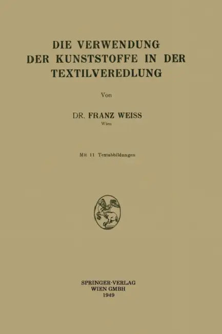 Die Verwendung Der Kunststoffe in Der Textilveredlung by Franz Weiss