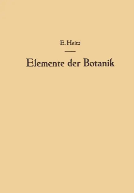 Elemente Der Botanik: Eine Anleitung Zum Studium Der Pflanze Durch Beobachtungen Und Versuche an Crepis Capillaris Wallr. by Emil Heitz