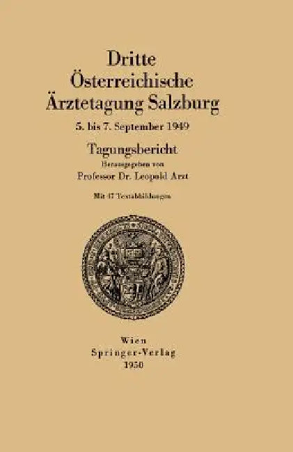 Dritte Österreichische Ärztetagung Salzburg 5. Bis 7. September 1949: Tagungsbericht by Leopold Arzt