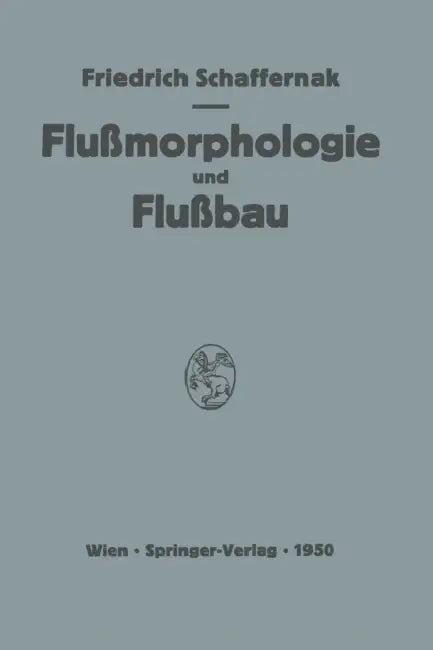 Grundriss Der Flussmorphologie Und Des Flussbaues by Friedrich Schaffernak