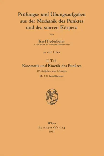 Prüfungs- Und Übungsaufgaben Aus Der Mechanik Des Punktes Und Des Starren Körpers: II. Teil: Kinematik Und Kinetik Des Punktes by Karl Federhofer