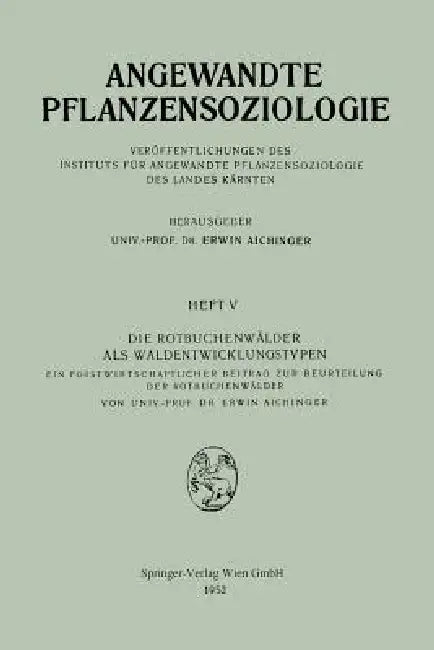 Die Rotbuchenwälder ALS Waldentwicklungstypen: Ein Forstwissenschaftlicher Beitrag Zur Beurteilung Der Rotbuchenwälder by Erwin Aichinger