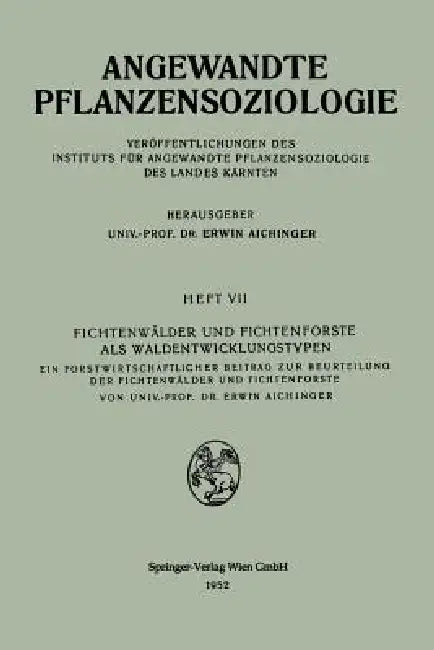 Fichtenwälder Und Fichtenforste ALS Waldentwicklungstypen: Ein Forstwirtschaftlicher Beitrag Zur Beurteilung Der Fichtenwälder Und Fichtenforste by Erwin Aichinger