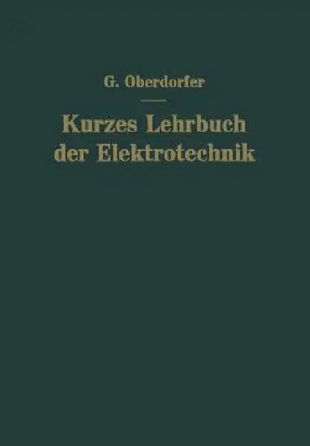 Kurzes Lehrbuch Der Elektrotechnik by Günther Oberdorfer