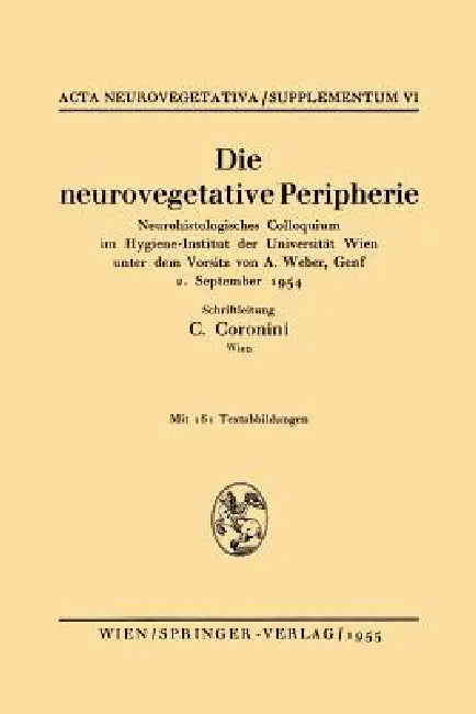 Die Neurovegetative Peripherie: Neurohistologisches Colloquium Im Hygiene-Institut Der Universität Wien Unter Dem Vorsitz Von A. Weber, Genf 2. Septem by Carmen Coronini