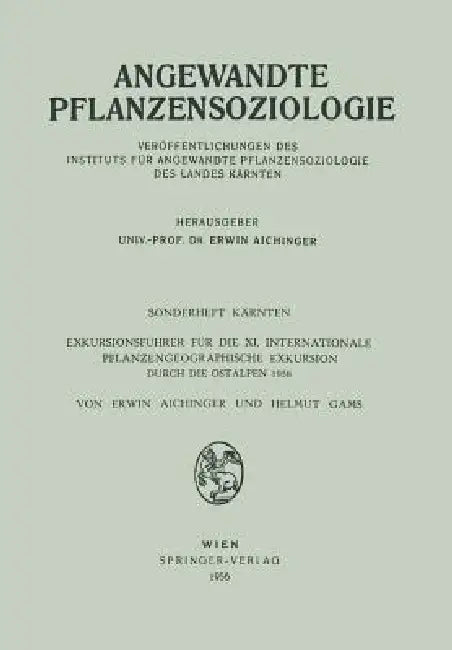 Sonderheft Kärnten: Exkursionsführer Für Die XI. Internationale Pflanzengeographische Exkursion Durch Die Ostalpen 1956 by Erwin Aichinger, Helmut Gams