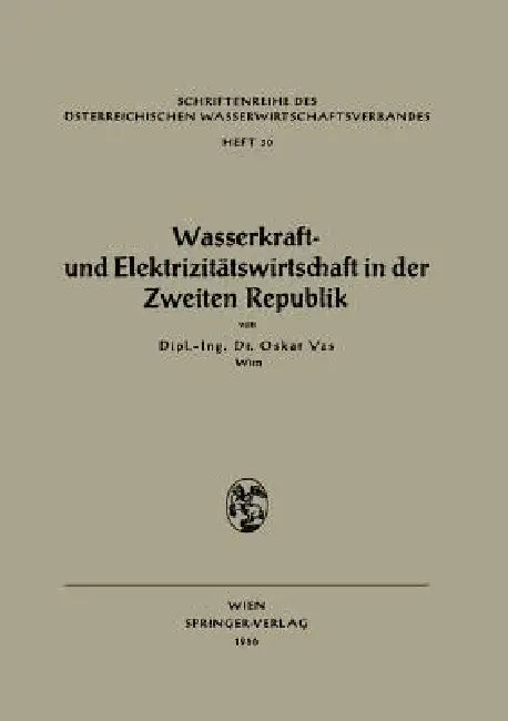 Wasserkraft- Und Elektrizitätswirtschaft in Der Zweiten Republik by Oskar Vas