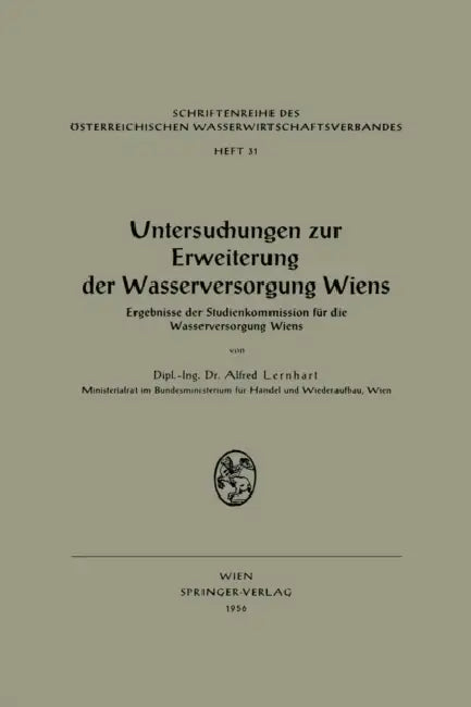 Untersuchungen Zur Erweiterung Der Wasserversorgung Wiens: Ergebnisse Der Studienkommission Für Die Wasserversorgung Wiens by Alfred Lernhart