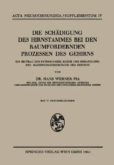 Die Schädigung Des Hirnstammes Bei Den Raumfordernden Prozessen Des Gehirns: Ein Beitrag Zur Pathogenese, Klinik Und Behandlung Der Massenverschiebung by Hans W. Pia