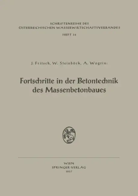 Fortschritte in Der Betontechnik Des Massenbetonbaues: Betonschaltafeln Für Talsperren Fortschritte in Der Technologie Des Feinkorns Im Beton by Josef Fritsch, Wilhelm Steinböck, Alfred Wogrin