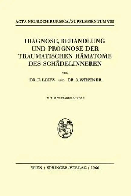 Diagnose, Behandlung Und Prognose Der Traumatischen Hämatome Des Schädelinneren by Friedrich Loew, Siegfried Wüstner
