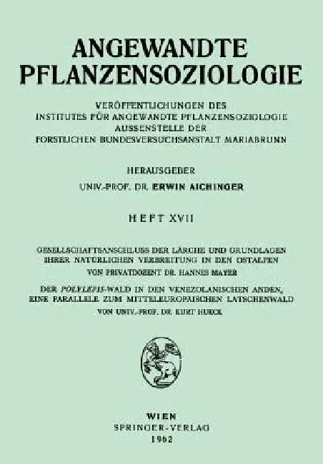 Gesellschaftsanschluss Der Lärche Und Grundlagen Ihrer Natürlichen Verbreitung in Den Ostalpen, Der Polylepsis-Wal in Den Venezolanischen Anden, Eine by Hannes Mayer, Kurt Hueck