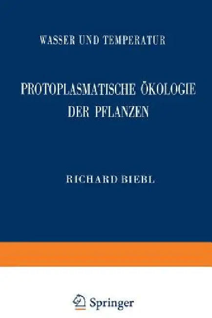 Protoplasmatische Ökologie Der Pflanzen: Wasser Und Temperatur by Richard Biebl