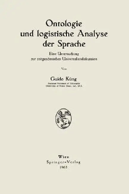 Ontologie Und Logistische Analyse Der Sprache: Eine Untersuchung Zur Zeitgenössischen Universaliendiskussion by Guido Küng