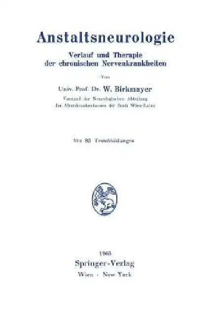 Anstaltsneurologie: Verlauf Und Therapie Der Chronischen Nervenkrankheiten by Walther Birkmayer