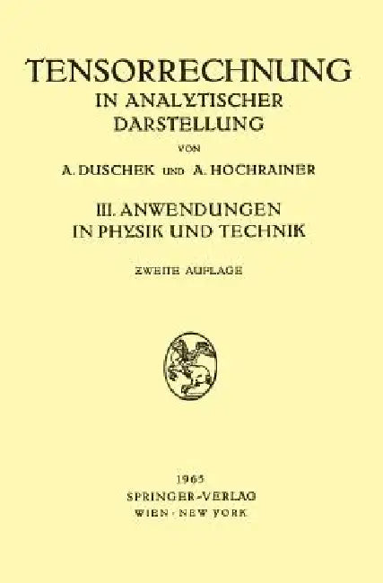 Grundzüge Der Tensorrechnung in Analytischer Darstellung: III. Teil: Anwendungen in Physik Und Technik by Adalbert Duschek, August Hochrainer