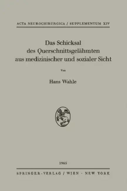 Das Schicksal Des Querschnittsgelähmten Aus Medizinischer Und Sozialer Sicht: Katamnestische Untersuchungen an 100 Rückenmarks- Und Kaudageschädigten by Hans Wahle, W. Scheid