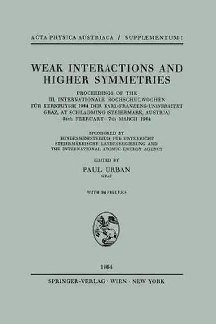 Weak Interactions and Higher Symmetries: Proceedings of the III. Internationale Hochschulwochen Für Kernphysik 1964 Der Karl-Franzens-Universität Graz by Paul Urban