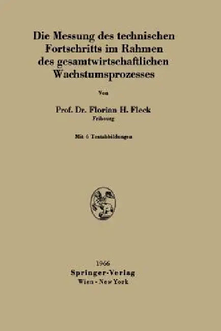 Die Messung Des Technischen Fortschritts Im Rahmen Des Gesamtwirtschaftlichen Wachstumsprozesses by Florian H. Fleck