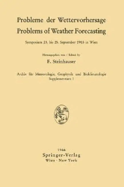 Probleme Der Wettervorhersage / Problems of Weather Forecasting: Symposium 23. Bis 25. September 1965 in Wien by Ferdinand Steinhauser