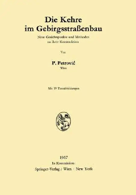 Die Kehre Im Gebirgsstraßenbau: Neue Gesichtspunkte Und Methoden Zu Ihrer Konstruktion by Paul Petrovic
