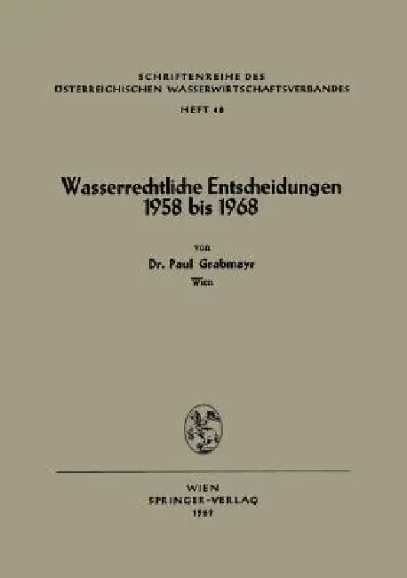 Wasserrechtliche Entscheidungen 1958 Bis 1968 by Paul Grabmayr