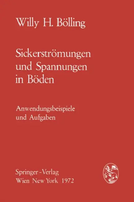 Sickerströmungen Und Spannungen in Böden: Anwendungsbeispiele Und Aufgaben by Willy H. Bölling