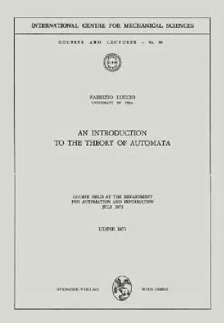 An Introduction to the Theory of Automata: Course Held at the Department for Automation and Information July 1971 by Fabrizio Luccio