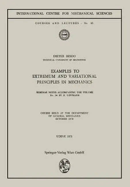 Examples to Extremum and Variational Principles in Mechanics: Course Held at the Department of General Mechanics October 1970 by Horst Lippmann