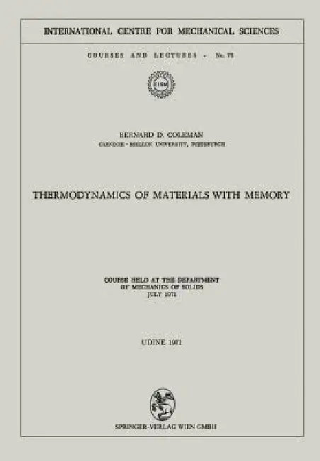 Thermodynamics of Materials with Memory: Course Held at the Department of Mechanics of Solids July 1971 by Bernard D. Coleman
