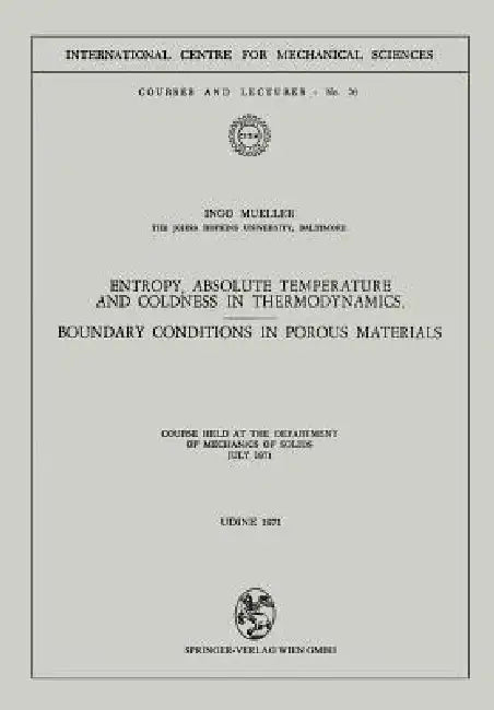 Entropy, Absolute Temperature and Coldness in Thermodynamics: Boundary Conditions in Porous Materials by Ingo Mueller