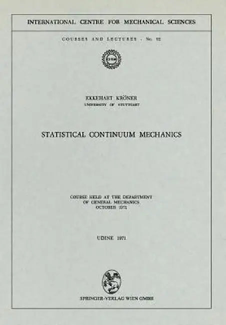 Statistical Continuum Mechanics: Course Held at the Department of General Mechanics, October 1971 by E. Kröner