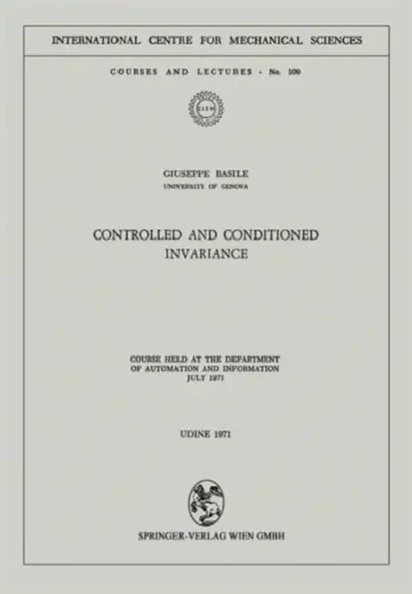 Controlled and Conditioned Invariance: Course Held at the Department of Automation and Information July 1971 by Giuseppe Basile