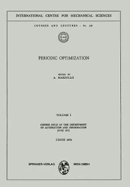 Periodic Optimization: Volume I: Course Held at the Department of Automation and Information, June 1972 by Angelo Marzollo