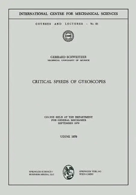 Critical Speeds of Gyroscopes: Course Held at the Department for General Mechanics September 1970 by Gerhard Schweitzer