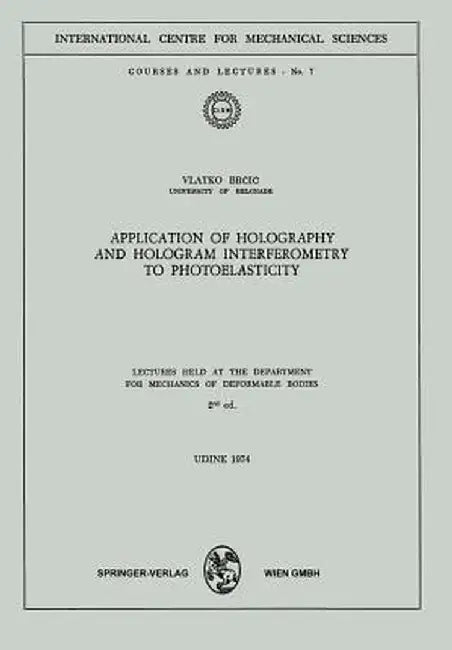 Application of Holography and Hologram Interferometry to Photoelasticity: Lectures Held at the Department for Mechanics of Deformable Bodies by V. Brcic