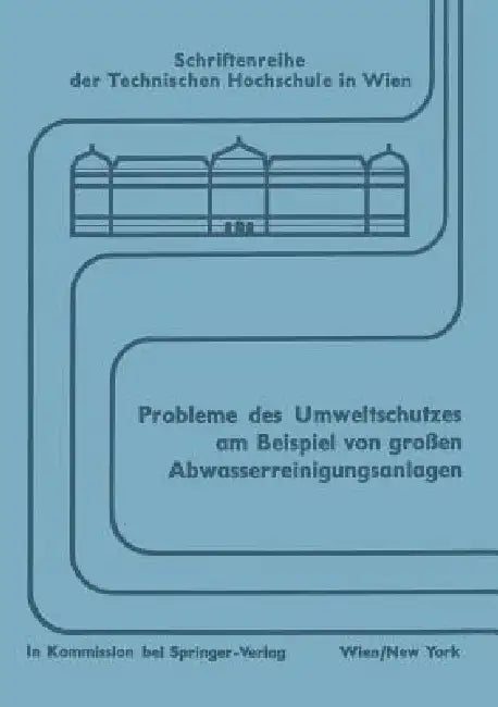 Probleme Des Umweltschutzes Am Beispiel Von Großen Abwasserreinigungsanlagen: Wechselwirkung Zwischen Entwurf Und Betrieb Symposium, Wien, Im Septembe by Wilhelm V. D. Emde