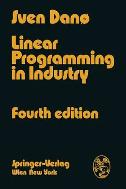 Linear Programming in Industry: Theory and Applications an Introduction by Sven Dano