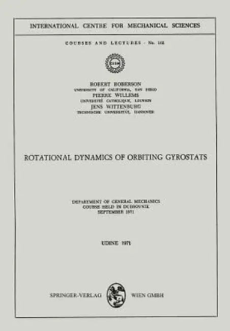 Rotational Dynamics of Orbiting Gyrostats: Department of General Mechanics, Course Held in Dubrovnik, September 1971 by Robert Roberson
