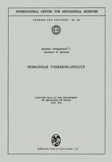Nonlinear Thermoelasticity: Lectures Held at the Department of Mechanics of Solids July 1972 by Rastko Stojanovic