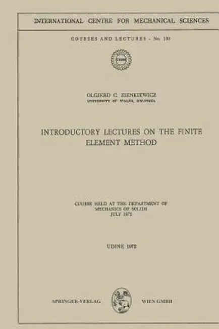 Introductory Lectures on the Finite Element Method: Course Held at the Department of Mechanics of Solids, July 1972 by Olgierd C. Zienkiewicz