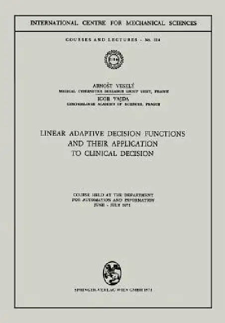 Linear Adaptive Decision Functions and Their Application to Clinical Decision: Course Held at the Department for Automation and Information, June - Ju by Arnost Vesely, Igor Vajda