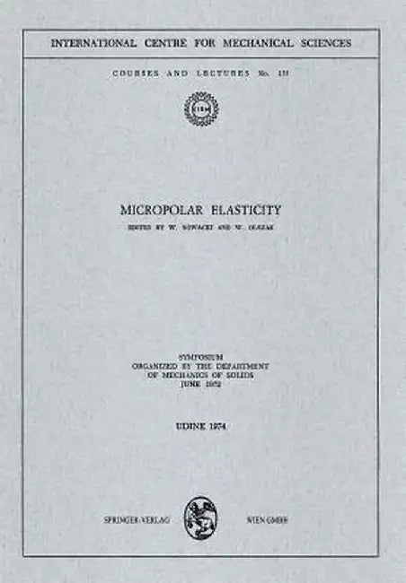 Micropolar Elasticity: Symposium Organized by the Department of Mechanics of Solids, June 1972 by W. Nowacki