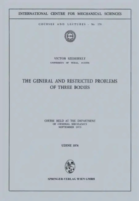 The General and Restricted Problems of Three Bodies: Course Held at the Department of General Mechanics September 1973 by Victor Szebehely